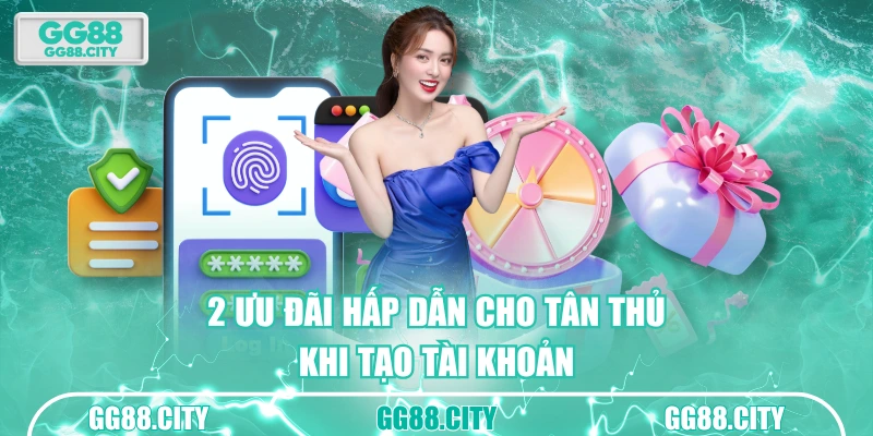2 ưu đãi hấp dẫn cho tân thủ khi tạo tài khoản