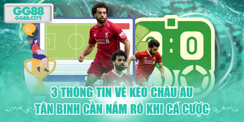 3 Thông Tin Về Kèo Châu Âu Tân Binh Cần Nắm Rõ Khi Cá Cược