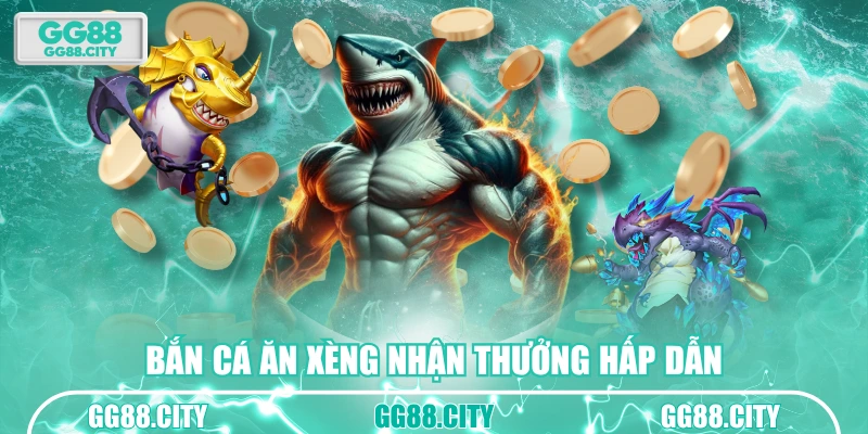 Bắn cá ăn xèng nhận thưởng hấp dẫn