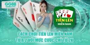 Cách Chơi Tiến Lên Miền Nam Từ A-Z Với Mức Cược Chỉ Từ 2K