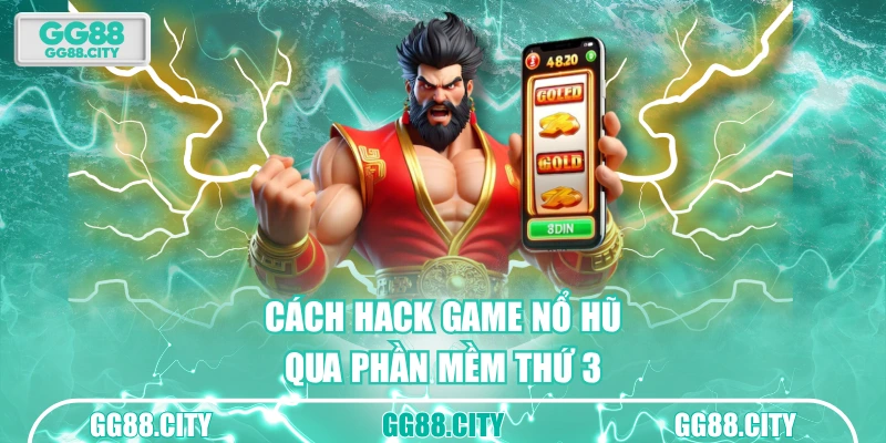 Cách hack game nổ hũ qua phần mềm thứ 3
