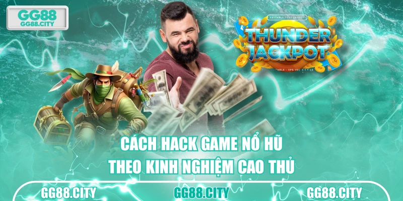 Cách hack game nổ hũ theo kinh nghiệm cao thủ
