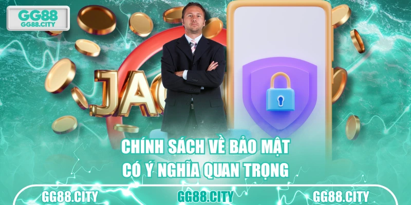 Chính sách về bảo mật có ý nghĩa quan trọng