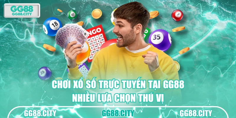 Chơi xổ số trực tuyến tại GG88 nhiều lựa chọn thú vị