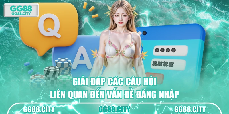 Giải đáp các câu hỏi liên quan đến vấn đề đăng nhập