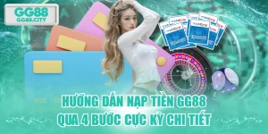 Hướng Dẫn Nạp Tiền GG88 Qua 4 Bước Cực Kỳ Chi Tiết