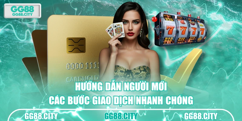 Hướng dẫn người mới các bước giao dịch nhanh chóng