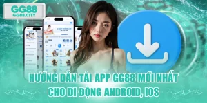 Hướng Dẫn Tải App GG88 Mới Nhất Cho Di Động Android, iOS