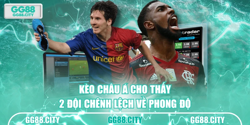 Kèo châu Á cho thấy 2 đội chênh lệch về phong độ