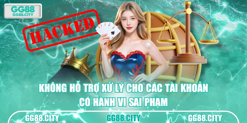 Không hỗ trợ xử lý cho các tài khoản có hành vi sai phạm