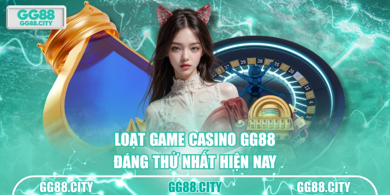 Loạt game casino GG88 đáng thử nhất hiện nay