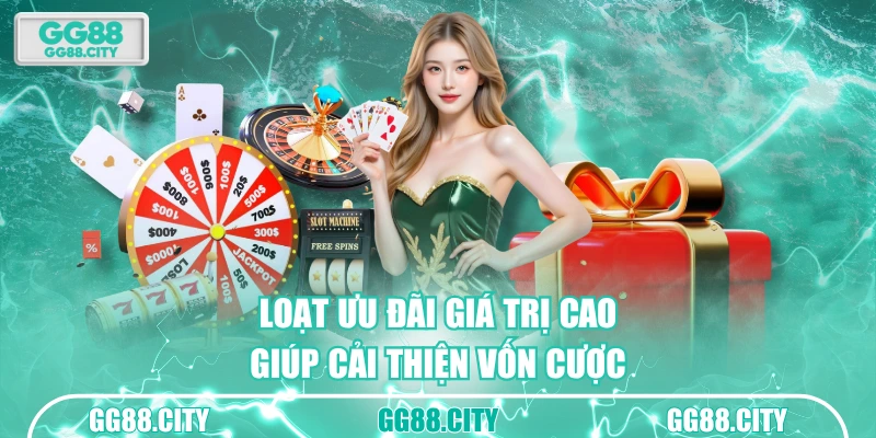 Loạt ưu đãi giá trị cao giúp cải thiện vốn cược