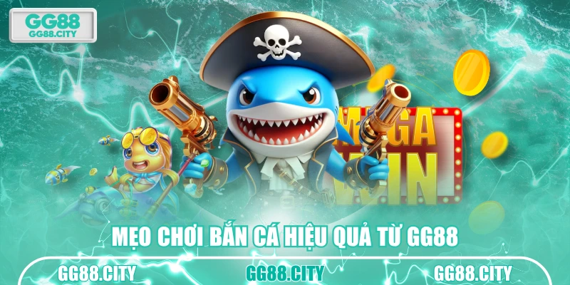 Mẹo chơi bắn cá hiệu quả từ GG88