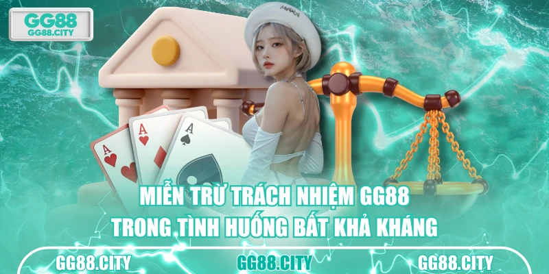 Miễn trừ trách nhiệm GG88 trong tình huống bất khả kháng