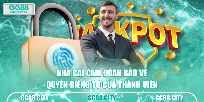 Nhà cái cam đoan bảo vệ quyền riêng tư của thành viên
