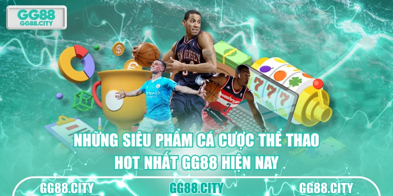 Những siêu phẩm cá cược thể thao hot nhất GG88 hiện nay