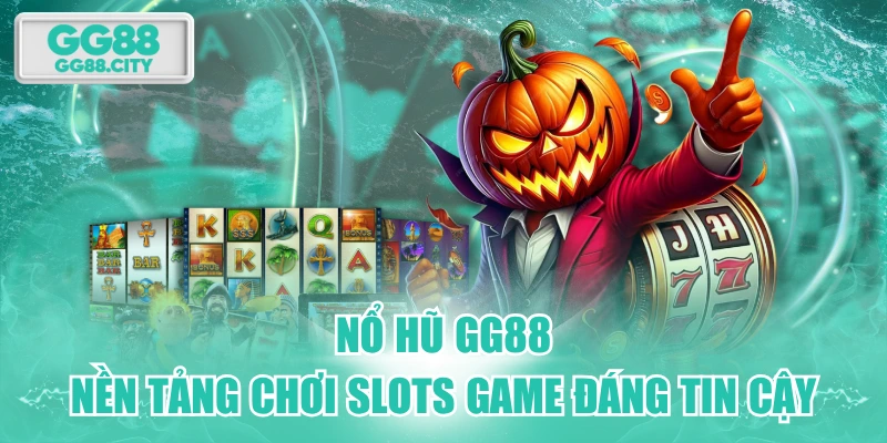 Nổ Hũ GG88 - Nền Tảng Chơi Slots Game Đáng Tin Cậy
