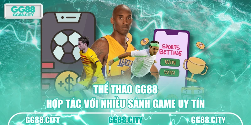 Thể thao GG88 hợp tác với nhiều sảnh game uy tín