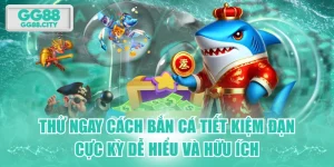 Thử Ngay Cách Bắn Cá Tiết Kiệm Đạn Cực Kỳ Dễ Hiểu Và Hữu Ích