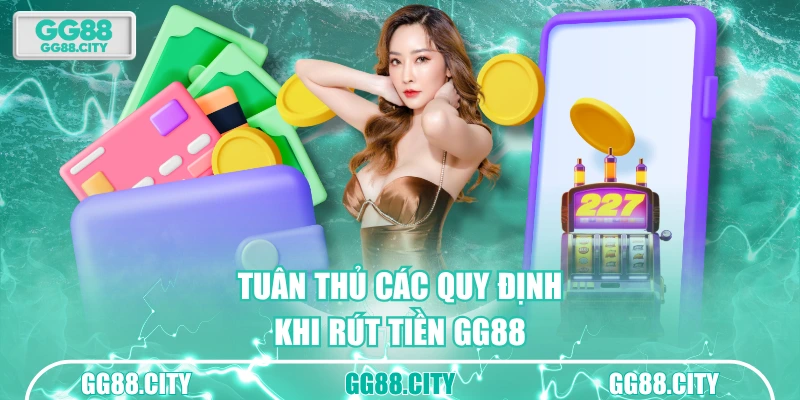 Tuân thủ các quy định khi rút tiền GG88